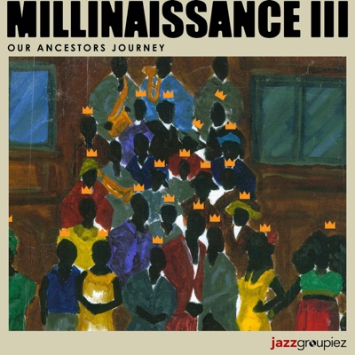 millinaissance III: Our Ancestors Journey