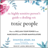 The Highly Sensitive Person's Guide to Dealing with Toxic People : How to Reclaim Your Power from Narcissists and Other Manipulators - Shahida Arabi, MA