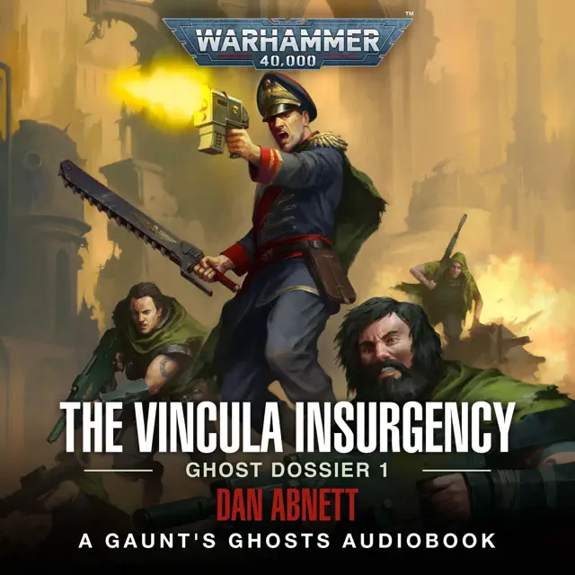 The Vincula Insurgency: Ghost Dossier 1: Gaunt's Ghosts: Warhammer 40,000 (Unabridged)