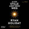 In der Stille liegt Dein Weg - Ryan Holiday