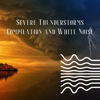 Severe Thunderstorms Compilation and White Noise, Loopable by White Noise Atmospheres, Thunderstorm Sleep & Echoes Of Nature album reviews, ratings, credits