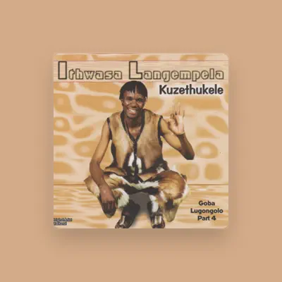Listen to Ithwasa Langempela, watch music videos, read bio, see tour dates & more!