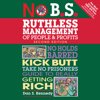 No B.S. Ruthless Management of People and Profits : No Holds Barred, Kick Butt, Take-No-Prisoners Guide to Really Getting Rich - Dan S. Kennedy
