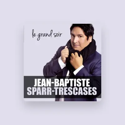 Listen to Jean-Baptiste Sparr-Trescases, watch music videos, read bio, see tour dates & more!