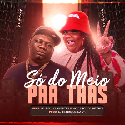Só do Meio pra Trás (feat. Mc Rell Kamasutra & MC Carol) - Single