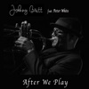 Johnny Britt - After We Play (feat. Peter White)