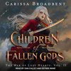 Children of Fallen Gods (War of Lost Hearts) - Carissa Broadbent