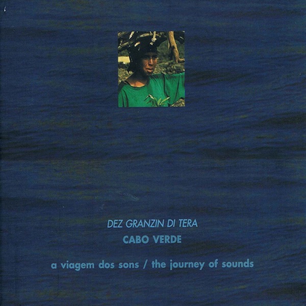 The Journey of Sounds: Cabo Verde (Dez Granzi Di Tera)