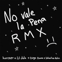 No Vale la Pena Rmx - Single - hurcker, Sebastián Velez, Lit Chila & diego osuna