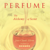 Perfume: The Alchemy of Scent (Unabridged) - Jean-Claude Ellena