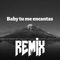 Baby Tu Me Encantas (Remix) artwork