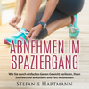 Abnehmen im Spaziergang [Losing Weight by Walking]: Wie Sie durch einfaches Gehen Gewicht verlieren, Ihren Stoffwechsel ankurbeln und Fett verbrennen (Unabridged) - Stefanie Hartmann