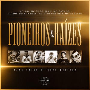 Pioneiros e Raízes (feat. Mc Boy do Charmes, Mc Dimenor Dr, Mc Tchesko, Tang Único & Tecyo Queiroz)