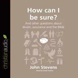 How Can I Be Sure? : And other questions about doubt, assurance and the Bible (Questions Christians Ask)