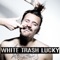 White Trash Lucky - Jack Moy lyrics