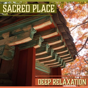 Sacred Place – Deep Relaxation: Asian Meditation, Yoga Music Collection, Massage Session & Deep Breathing