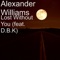 Lost Without You (feat. DBK) - alexander williams lyrics