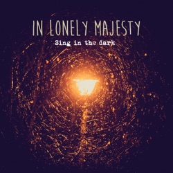 In Lonely Majesty - Sing in the Dark