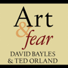 Art  Fear : Observations On the Perils (and Rewards) of Artmaking - David Bayles