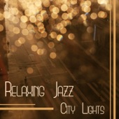 Relaxing Jazz - City Lights: Smooth Instrumental Music for Cold Nights, Relax Time & Piano Bar artwork