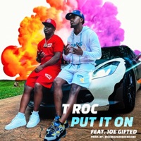 Put It On (feat. Joe Gifted) - Single - T Roc