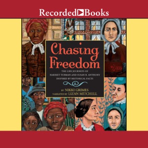 Chasing Freedom : The Life Journeys of Harriet Tubman and Susan B. Anthony, Inspired by Historical Facts