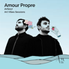 Amour Propre (DJ Mix) - Art Vibes Music & Amour Propre