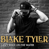 Can't Walk On the Water - Blake Tyler