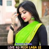 Love Ko Pech Laga Le - Single