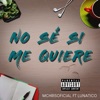 No Sé Si Me Quiere (feat. Lunatico) - Single