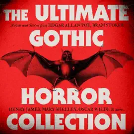 The Ultimate Gothic Horror Collection: Novels and Stories from Edgar Allan Poe; Bram Stoker, Henry James, Mary Shelley, Oscar Wilde; and More: Frankenstein; Dracula; Jekyll and Hyde; Carmilla; The Fall of the House of Usher; The Turn of the Screw; The Pic