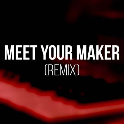 Meet Your Maker (Remix) - Single