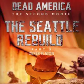 Dead America - Seattle Rebuild Pt. 5: Dead America - The Second Month, Book 17 (Unabridged)
