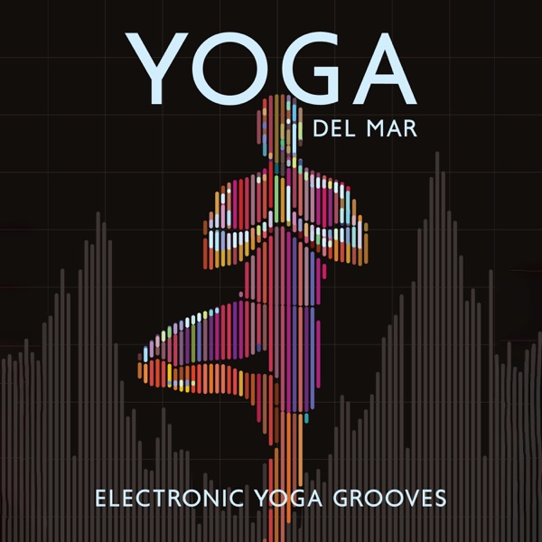 Yoga Del Mar: Electronic Yoga Healing Music, Tao Grooves, Dynamic Ambience Meditation & Yoga
