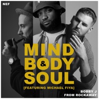 Mind Body & Soul - Single - Bobby J From Rockaway, Nef & Michael Fiya