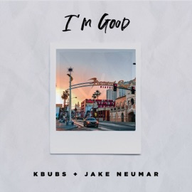 I'm Good Kbubs & Jake Neumar