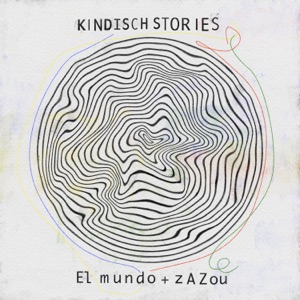 Kindisch Stories by el Mundo & Zazou
