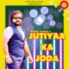 Jutiyaa Ka Joda - Single