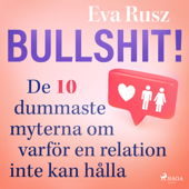 Bullshit! De tio dummaste myterna om varför en relation inte kan hålla - Eva Rusz