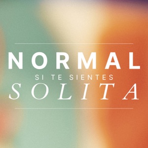 Normal Si Te Sientes Solita