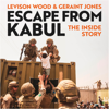 Escape from Kabul - Levison Wood & Geraint Jones