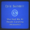 She Had Me At Heads Carolina (Acoustic) - Cole Swindell