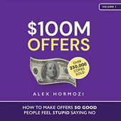 $100M Offers: How to Make Offers So Good People Feel Stupid Saying No - Alex Hormozi Cover Art