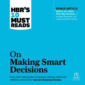 HBR's 10 Must Reads on Making Smart Decisions (HBR's 10 Must Reads)