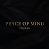 Peace of Mind - SQUASH