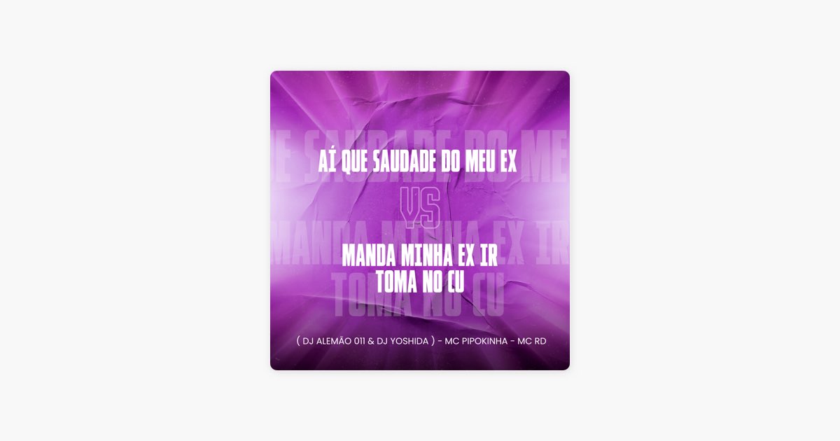 Aí Que Saudade do Meu Ex Vs Manda Minha Ex Ir Toma no Cu (feat. Mc