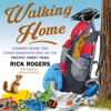 Walking Home: Common Sense and Other Misadventures on the Pacific Crest Trail (Unabridged) - Rick Rogers