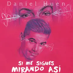 Si Me Sigues Mirando Asi - Single - Daniel Huen