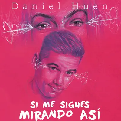 Si Me Sigues Mirando Asi - Single - Daniel Huen