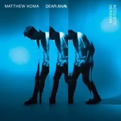 Dear Ana (Acoustic) - Single - Matthew Koma Dear Ana (Acoustic) - Single - Matthew Koma